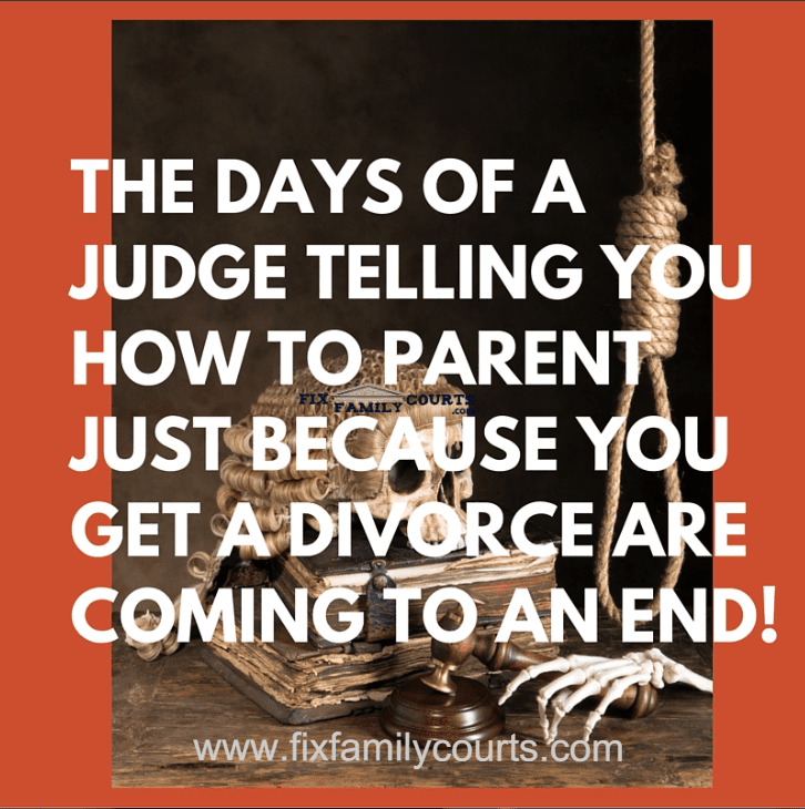 The Days of a Judge Telling You How to Parent Just Because You Get a Divorce are Coming to an End!
